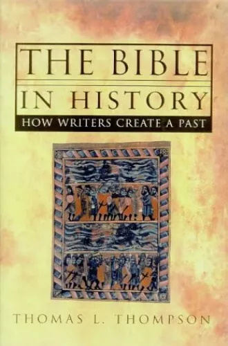 The Bible in History: How Writers Create a Past by Thompson, Thomas L. Hardback