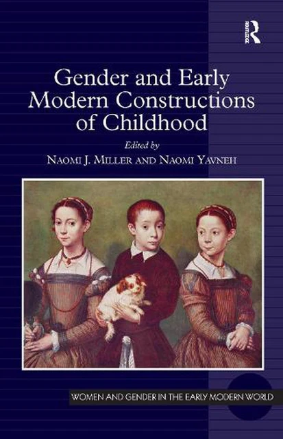 GENDER AND EARLY Modern Constructions of Childhood by Naomi J. Miller ...