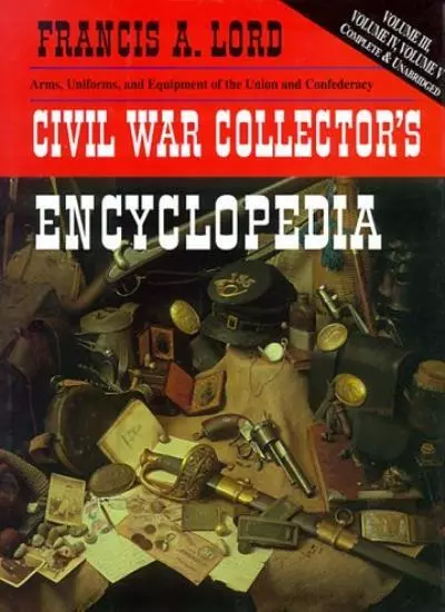 Civil War Collectors Encyclopedia: 3-5,Francis A. Lord