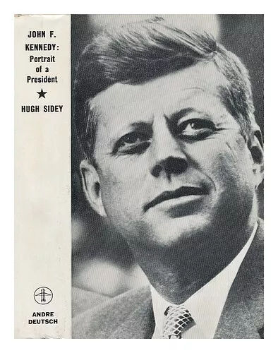 SIDEY, HUGH John F. Kennedy; Portrait of a President 1965 Hardcover