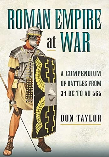 Roman Empire at War: A Compendium of Battles from 31 BC to AD 565