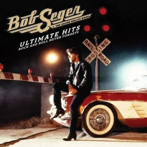 Bob Seger & The Silver Bullet Band : Ultimate Hits: Rock and Roll Never Forgets