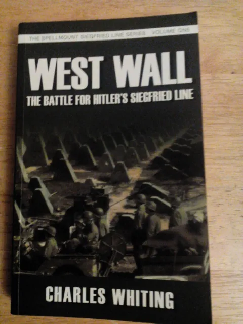 West Wall The Battle for Hitler's Siegfried Line Sept 1944 - Mar charles whiting