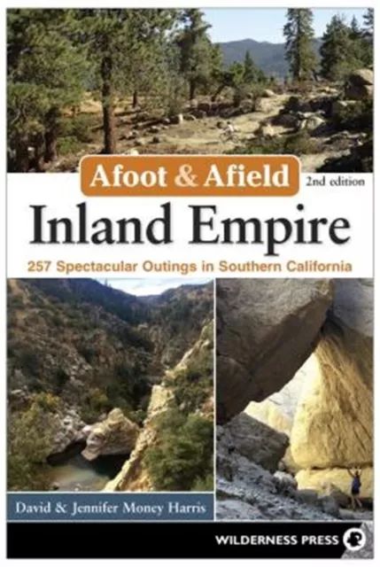 Afoot & Afield: Inland Empire: 256 Spectacular Outings in Southern California (P