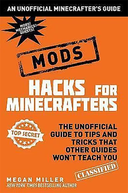Hacks for Minecrafters: Mods : The Unofficial Guide to Tips and Tricks That...