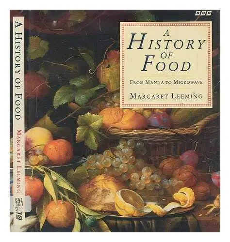 A History of Food: From Manna to Microwave by Leeming, Margaret Hardback Book