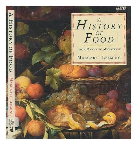 A History of Food: From Manna to Microwave by Leeming, Margaret Hardback Book