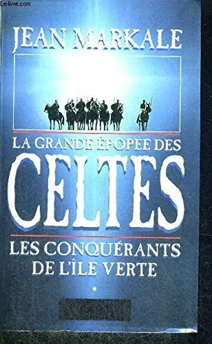 La Grande Epopee Des Celtes - Tome I - Les Conquerants De L'ile