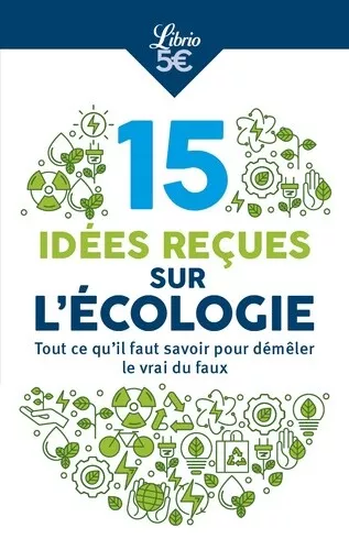 10 idées reçues sur l’écologie: Tout ce qu’il faut savoir pour démêler le vrai d