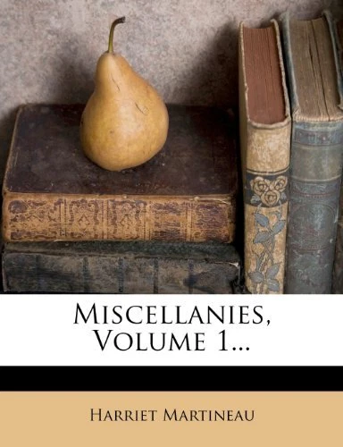 Miscellanies, Volume 1..., Martineau, Harriet