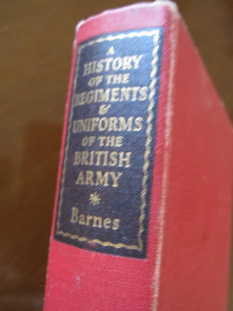 Major Ralph Barnes A HISTORY OF the Regiments & Uniforms of the British Army by Major ...