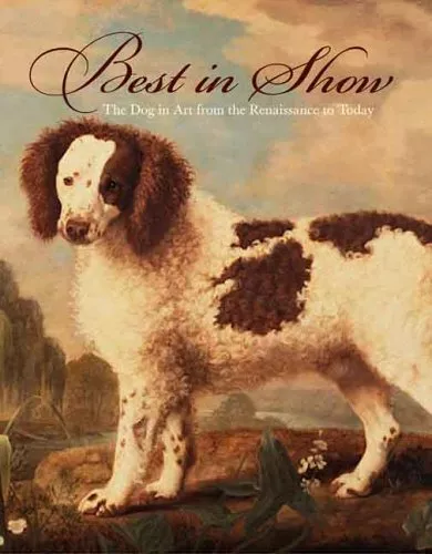 Best in Show: The Dog in Art from the Renaissance to Today,Edgar