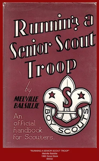 "RUNNING A SENIOR SCOUT TROOP"  Melville Balsillie - 1960 Boy Scout Book