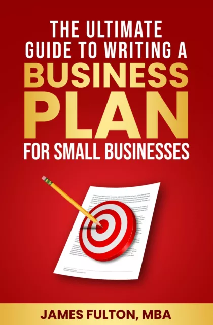 The Ultimate Guide to Writing a Business Plan for Small Businesses 2