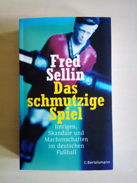Das schmutzige Spiel Intrigen, Skandale und Machenschaften im deutschen Fußball