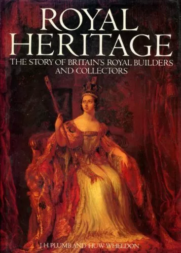 Royal Heritage: The Story of Britain's Royal Builders and Collec