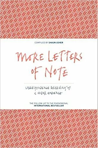 More Letters of Note: Correspondence Deserving of a Wider Audience,Shaun Usher