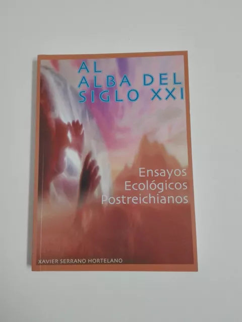 Libro AL ALBA DEL SIGLO XXI  Ensayos Ecologicos Postreichianos. Xavier Serrano