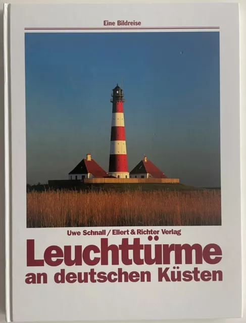Leuchttürme an deutschen Küsten - Eine Bildreise - Uwe Schnall - 4. Auflage 1999
