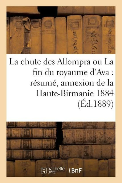 La Chute Des Allompra Ou La Fin Du Royaume D'ava: R?Sum? De L'histoire Dipl...