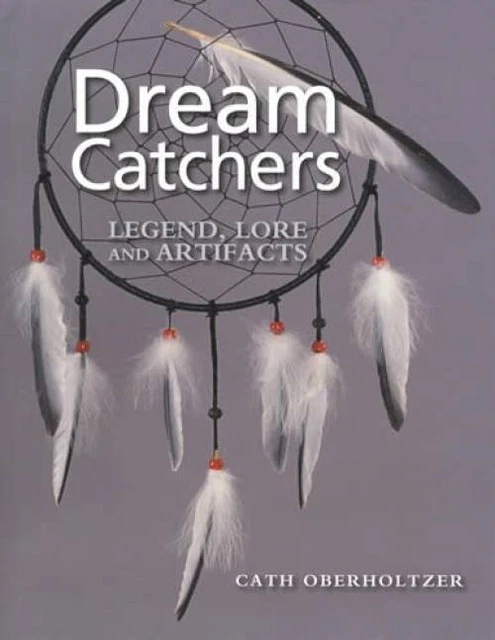 Native American Indian Dream Catchers: Legend, Lore Artifacts Reference