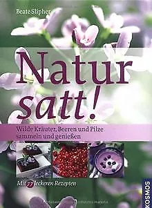 Natur satt!: Wilde Kräuter, Beeren und Pilze sammel... | Buch | Zustand sehr gut