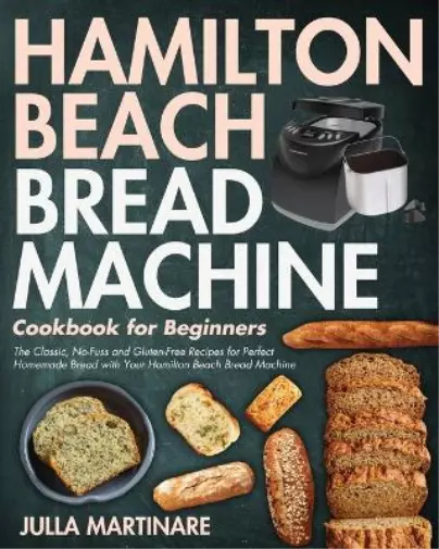 Julla Martinare Hamilton Beach Bread Machine Cookbook for Beginners (Poche)