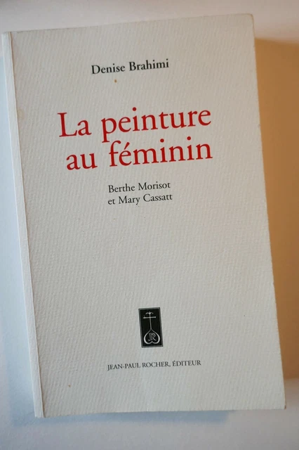 Denise Brahimi "La Peinture au féminin " - Berthe Morisot & Mary Cassatt