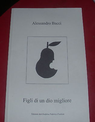 Libro Figli Di Un Dio Migliore Alessandro Bacci Arti Grafiche Federico Frediani