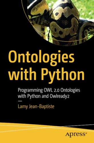 ONTOLOGIES WITH PYTHON: Programming OWL 2.0 Ontologies with Pyth £42.79 ...