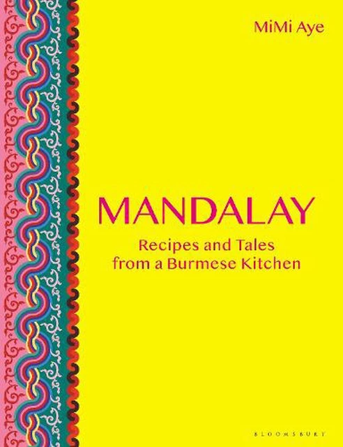 Mandalay: Recipes and Tales from a Burmese Kitchen by Mimi Aye (English) Hardcov