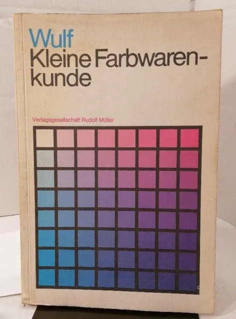 Kleine Farbwarenkunde von Heinrich Wulf . ( Überarbeitet und herausgegeben von K