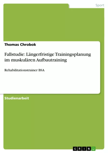 Thomas Chrobok | Fallstudie: Längerfristige Trainingsplanung im muskulären...