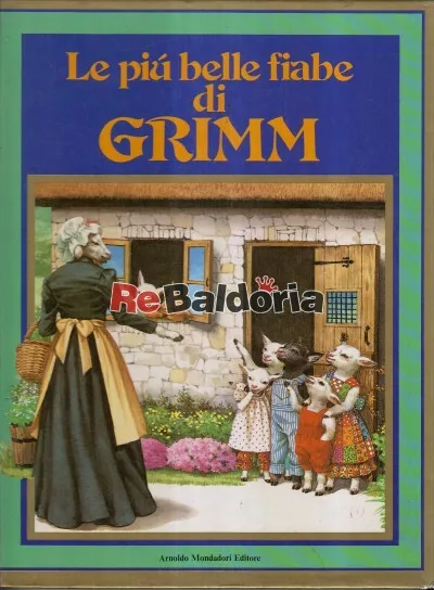 Le più belle fiabe di Grimm Arnoldo Mondadori Editore Grimm Jacob Ludwig Karl, G