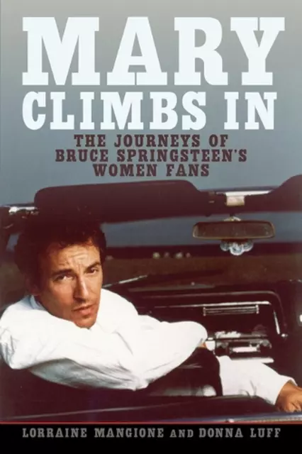 Mary Climbs In: The Journeys of Bruce Springsteen's Women Fans by Lorraine Mangi