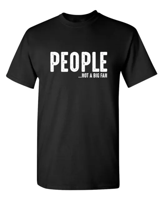 People Not A Big Fan Sarcastic Humor Graphic Novelty Funny T Shirt