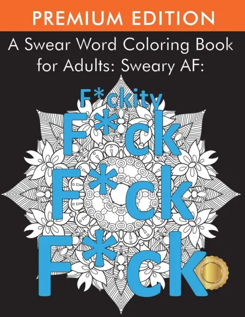 F*ck Off, I'm Coloring! Swear Word Coloring Book: 40 Cuss Words