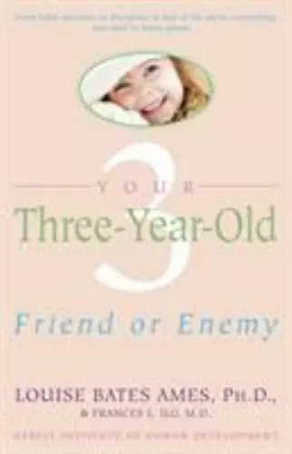 Your Three-Year-Old: Friend or Enemy by Ames, Louise Bates; Ilg, Frances L.