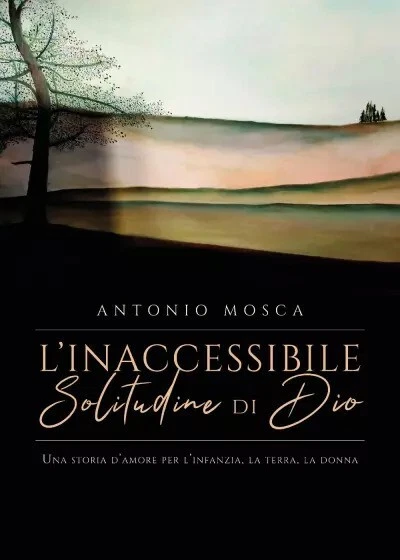 L’inaccessibile solitudine di Dio di Antonio Mosca, 2023, Youcanprint