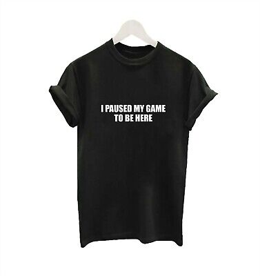 I Paused My Game To Be Here Funny Slogan Tshirt Gift Xbox Ps4 Gaming Xmas Tee