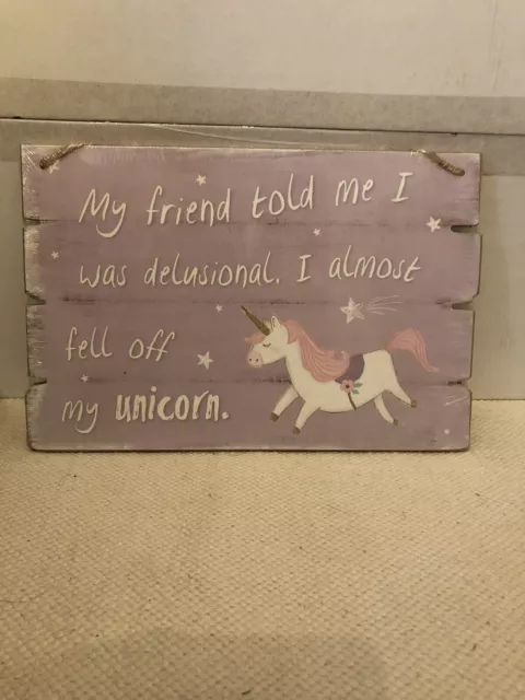 Sign Plaque "My friend told me I was delusional I almost fell off my Unicorn