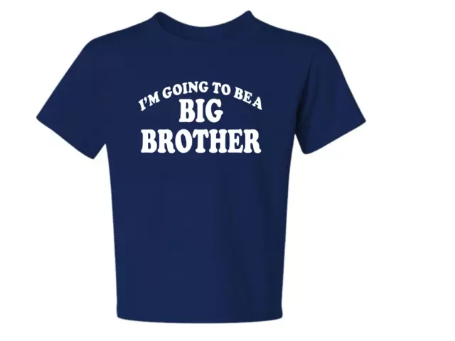 I'M GOING TO BE A BIG BROTHER 1 kids size t-shirt 6 Months To XL=18-20 THE BEST