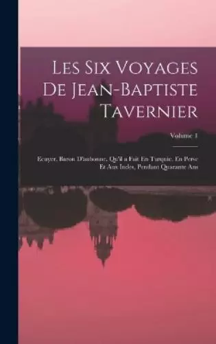 Anonymous Les Six Voyages De Jean-Baptiste Tavernier (Hardback)