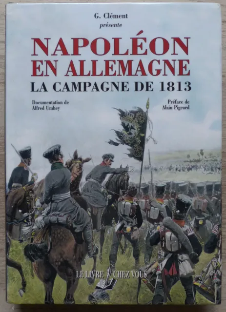 NAPOLÉON EN ALLEMAGNE, Campagne 1813, par G. Clément, A. Umhey, A. Pigeard.  2005 EUR 165,00 PicClick FR