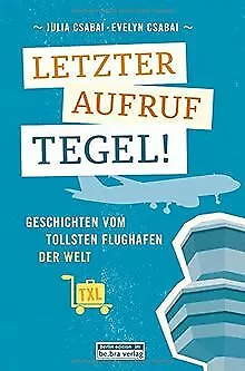 Letzter Aufruf Tegel! Geschichten vom tollsten Flughafen... | Buch | Zustand gut