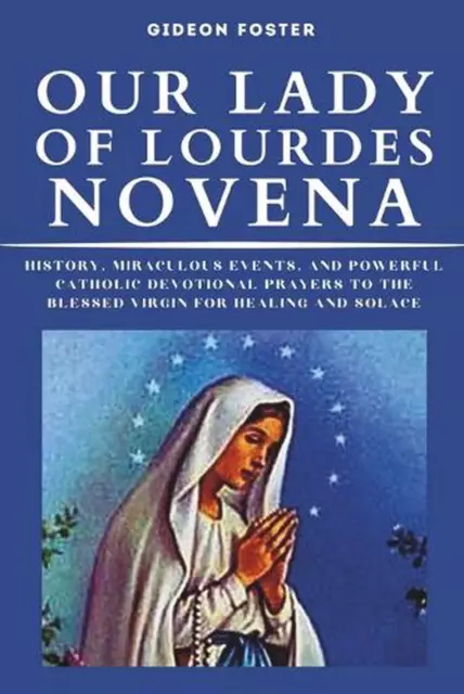 OUR LADY OF Lourdes Novena: History, Miraculous Events, and Powerful ...