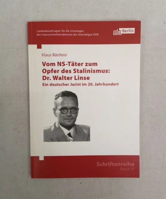 Vom NS-Täter zum Opfer des Stalinismus. Dr. Walter Linse. Ein deutscher Jurist