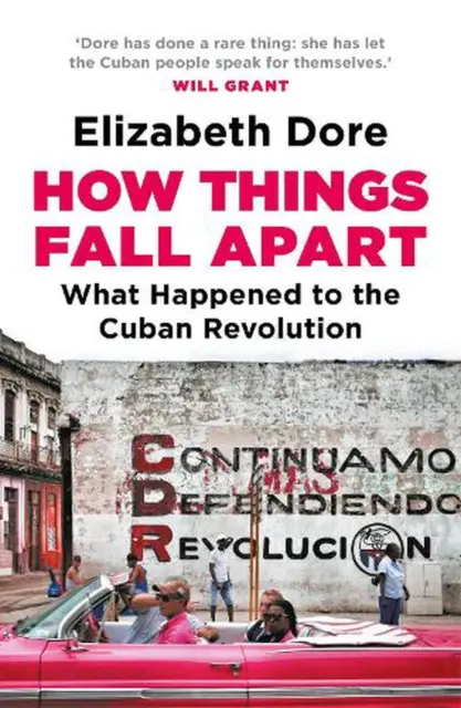 How Things Fall Apart: What Happened to the Cuban Revolution by Elizabeth Dore P