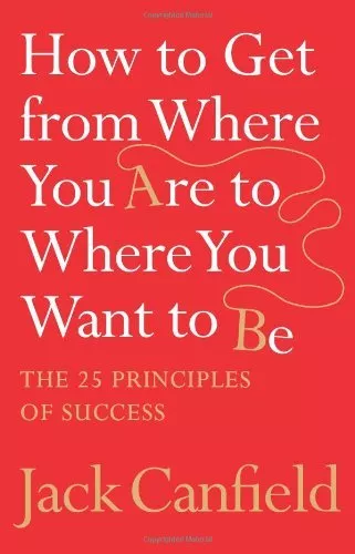 How to Get from Where You Are to Where You Want to Be: The 25 Principles of S.