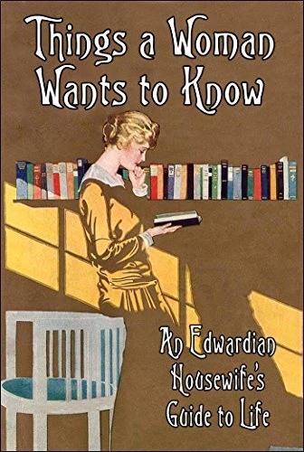 THINGS A WOMAN WANTS TO KNOW: AN EDWARDIAN HOUSEWIFES By Isobel Of Home Notes